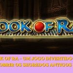 Book of Ra – Um jogo divertido para descobrir os segredos antigos na 93D
