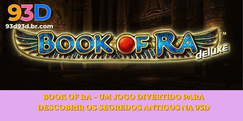 Book of Ra – Um jogo divertido para descobrir os segredos antigos na 93D