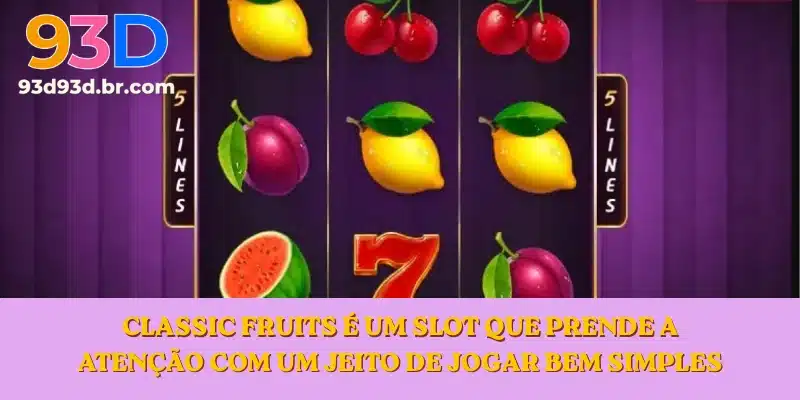 Classic Fruits é um slot que prende a atenção com um jeito de jogar bem simples