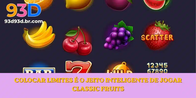Colocar limites é o jeito inteligente de jogar Classic Fruits
