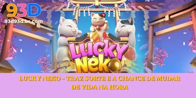 Lucky Neko – Traz Sorte e a Chance de Mudar de Vida na Hora